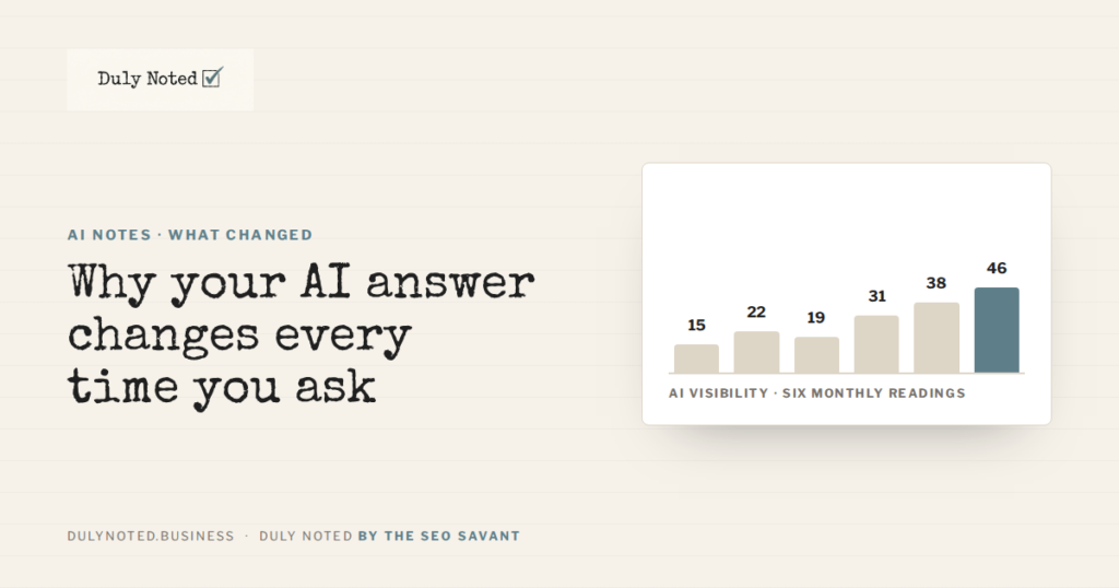 Why your AI answer changes every time you ask, and what to do about it.